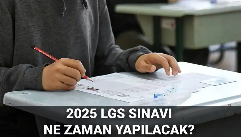 2025 LGS Sınavı Ne Zaman? Önemli Tarih ve Saat Bilgileri